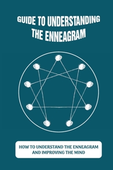 Paperback Guide To Understanding The Enneagram: How To Understand The Enneagram And Improving The Mind: How To Develop The Internal Dynamics Book