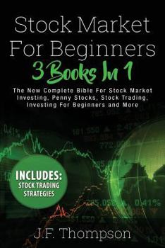 Paperback Stock Market Investing For Beginners: 3 Books in 1 - The New Complete Bible For Stock Market Investing, Penny Stocks, Stock Trading, Investing For Beg Book