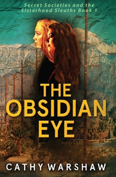 The Obsidian Eye: A Young Adult Mystery Thriller (Secret Societies and the Sisterhood Sleuths)