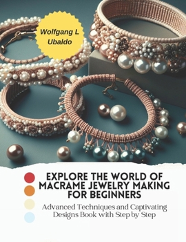 Paperback Explore the World of Macrame Jewelry Making for Beginners: Advanced Techniques and Captivating Designs Book with Step by Step Book