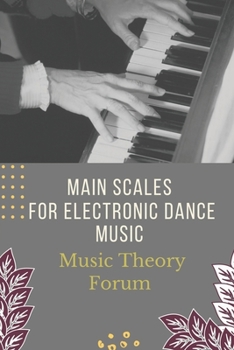 Paperback Main Scales For Electronic Dance Music: Music Theory Forum: How To Make Edm Chords Book