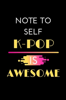 Paperback Note To Self K-Pop Is Awesome: Korean Pop Lovers Gift...Lined Notebook Book