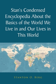 Paperback Stan's Condensed Encyclopedia About the Basics of the World We Live in and Our Lives in This World Book