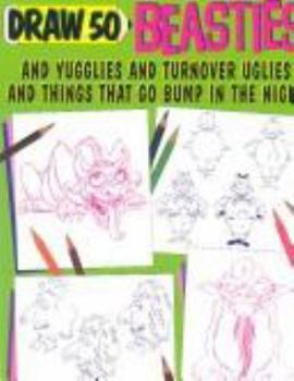 Draw 50 Beasties and Yugglies and Turnover Uglies and Things That Do Bump in the Night - Book  of the Draw 50