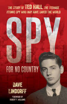 Hardcover Spy for No Country: The Story of Ted Hall, the Teenage Atomic Spy Who May Have Saved the World Book