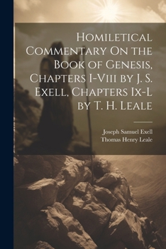 Paperback Homiletical Commentary On the Book of Genesis, Chapters I-Viii by J. S. Exell, Chapters Ix-L by T. H. Leale Book