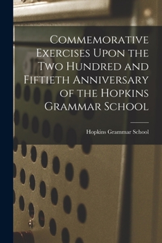 Paperback Commemorative Exercises Upon the Two Hundred and Fiftieth Anniversary of the Hopkins Grammar School Book