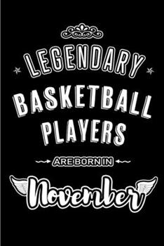 Legendary Basketball Players are born in November: Blank Lined Journal Notebooks Diary as Appreciation, Birthday, Welcome, Farewell, Thank You, ... & friends. Alternative to B-day present Card