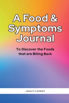 A Food & Symptoms Journal: To Discover the Foods that are Biting Back (GLUTEN 101)