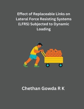 Paperback Effect of Replaceable Links on Lateral Force Resisting Systems (LFRS) Subjected to Dynamic Loading Book