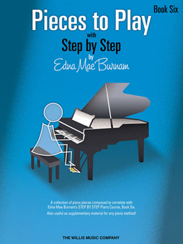 Paperback Pieces to Play - Book 6: Piano Solos Composed to Correlate Exactly with Edna Mae Burnam's Step by Step Book