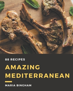Paperback 88 Amazing Mediterranean Recipes: A Mediterranean Cookbook You Will Need Book