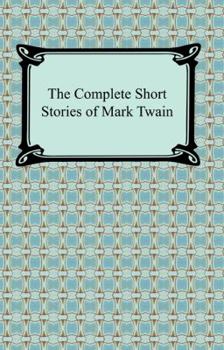 The Complete Short Stories of Mark Twain