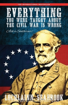 Paperback Everything You Were Taught about the Civil War Is Wrong, Ask a Southerner! Book