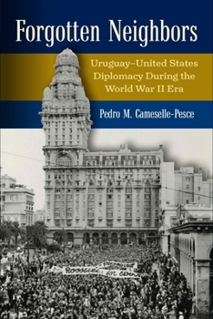 Forgotten Neighbors: Uruguay–United States Relations During the Era of Franklin D. Roosevelt, 1931–1945 (Power, Politics, and the World)