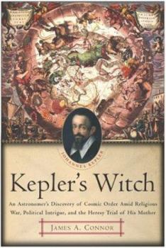 Hardcover Kepler's Witch: An Astronomer's Discovery of Cosmic Order Amid Religious War, Political Intrigue, and the Heresy Trial of His Mother Book