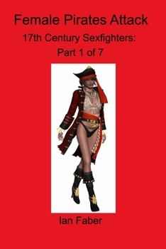 Paperback Female Pirates Attack: 17th Century Sexfights Part 1 Book