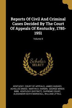 Paperback Reports Of Civil And Criminal Cases Decided By The Court Of Appeals Of Kentucky, 1785-1951; Volume 8 Book