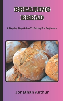 Paperback Breaking Bread: A Step by Step Guide To Baking For Beginners Book