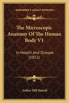 Paperback The Microscopic Anatomy Of The Human Body V1: In Health And Disease (1852) Book