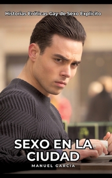 Hardcover Sexo en la Ciudad: Historias Eróticas Gay de Sexo Explicito [Spanish] Book
