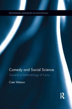 Comedy and Social Science: Towards a Methodology of Funny - Book  of the Routledge Advances in Sociology