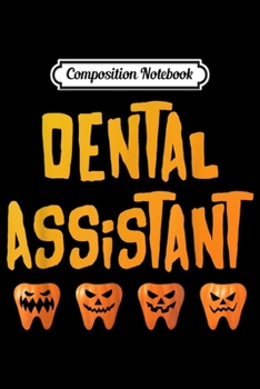 Composition Notebook: Funny Dental Assistant Gifts Dental Assistant School  Journal/Notebook Blank Lined Ruled 6x9 100 Pages