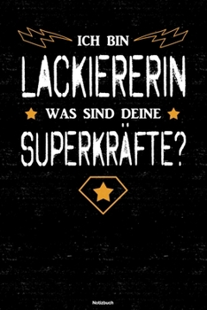 Ich bin Lackiererin was sind deine Superkräfte? Notizbuch: Lackiererin Journal DIN A5 liniert 120 Seiten Geschenk (German Edition)