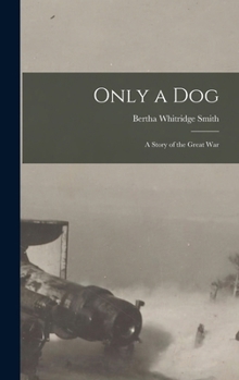 Hardcover Only a Dog: A Story of the Great War Book