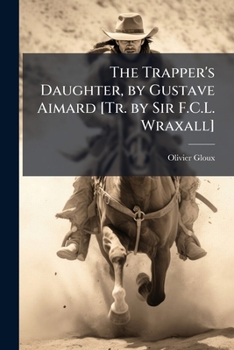 Paperback The Trapper's Daughter, by Gustave Aimard [Tr. by Sir F.C.L. Wraxall] Book