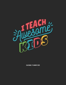 I Teach Awesome Kids Calendar 2020: Teacher Gift 2020 Planner Calendar Pocket calendar for Monthly Planning 12 Month 8.5 x 11