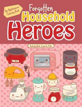 Paperback Forgotten Household Heroes: An Appliances Coloring Book