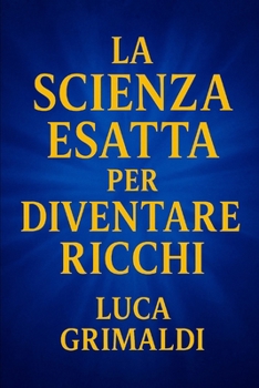 Paperback La Scienza Esatta Per Diventare Ricchi [Italian] Book