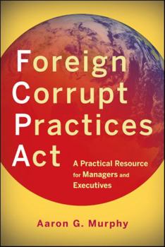 Paperback Foreign Corrupt Practices ACT: A Practical Resource for Managers and Executives Book