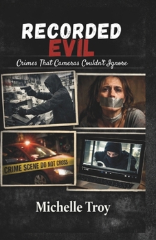 Paperback Recorded Evil: Crimes That Cameras Couldn't Ignore Book