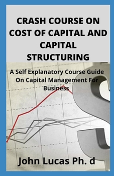 Paperback Crash Course on Cost of Capital and Capital Structuring: A Self Explanatory Course Guide On Capital Management For Business Book