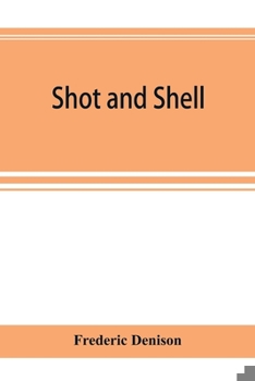 Paperback Shot and shell: the Third Rhode Island heavy artillery regiment in the rebellion, 1861-1865. Camps, forts, batteries, garrisons, march Book