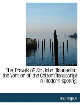 The Travels of Sir John Mandeville : The Version of the Cotton Manuscript in Modern Spelling