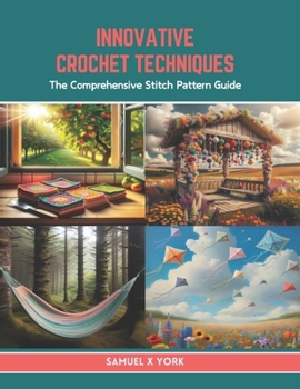 Paperback Innovative Crochet Techniques: The Comprehensive Stitch Pattern Guide Book