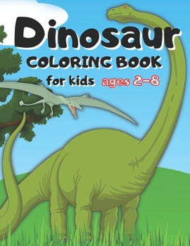 Dinosaur coloring book for kids ages 2-8: 3 years old, for toddlers, 2-4, dinosaur coloring book for kids ages 2-8, dot to dot, dinosaur coloring book
