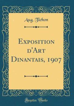Hardcover Exposition d'Art Dinantais, 1907 (Classic Reprint) [French] Book