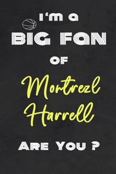 I'm a Big Fan of Montrezl Harrell Are You ? | Notebook for Notes, Thoughts, Ideas, Reminders, Lists to do, Planning(for basketball lovers, basketball ... Inches 120 pages , Soft Cover , Matte finish