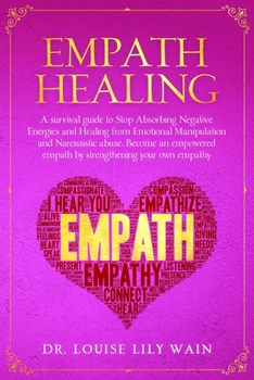 Paperback Empath Healing: A survival guide to Stop Absorbing Negative Energies and Healing from Emotional Manipulation and Narcissistic abuse. B Book