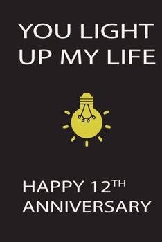 You Light My Life Happy 12the Anniversay: Black Notebook 120 Blank Lined Page (6 x 9’), Original Design, College Ruled