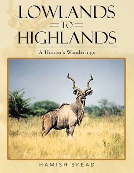 Paperback Lowlands to Highlands: A Hunter's Wanderings Book