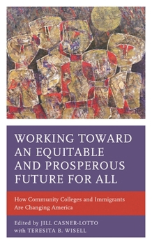 Paperback Working toward an Equitable and Prosperous Future for All: How Community Colleges and Immigrants Are Changing America Book