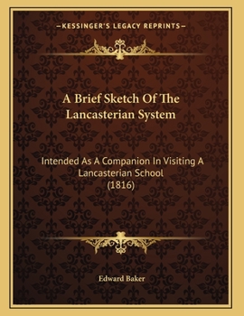 Paperback A Brief Sketch Of The Lancasterian System: Intended As A Companion In Visiting A Lancasterian School (1816) Book