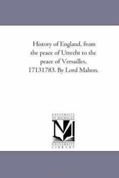 Paperback History of England, From the Peace of Utrecht to the Peace of Versailles, 1713-1783. by Lord Mahon. Vol. 1 Book