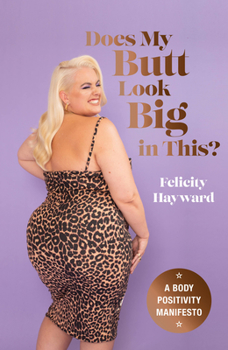 Does  My Butt Look Big in This?: A Body Positivity Manifesto