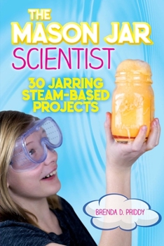Paperback The Mason Jar Scientist: 30 Jarring Steam-Based Projects Book